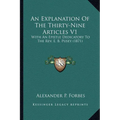 An Explanation Of The Thirty-Nine Articles V1: With An Epistle Dedicatory To The Rev. E. B. Pusey (1871) - Paperback