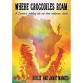 Where Crocodiles Roam: A Zambezi Paddling Tale and other Wilderness Stories - Paperback