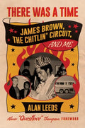 There Was a Time: James Brown, the Chitlin' Circuit, and Me - Hardcover