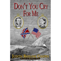 Don't You Cry For Me: A Novel of the Civil War - Paperback