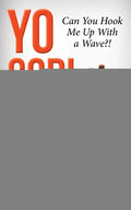 Yo God! Can You Hook Me Up with a Wave?!: The Most High Is a Very Present Help in the Time of Trouble - Paperback