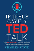 If Jesus Gave A TED Talk: Eight Neuroscience Principles The Master Teacher Used To Persuade His Audience - Paperback