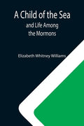 A Child of the Sea; and Life Among the Mormons - Paperback