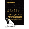 Woke Tales: An Obituary, Post-Mortem, and Autopsy on the Collapse of the Post-Modern Black Democrat Political Machine - Paperback