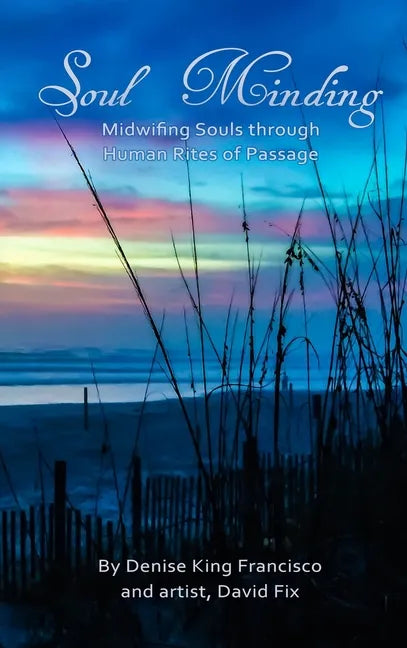 Soul Minding: Midwifing Souls through Human Rites of Passage - Hardcover