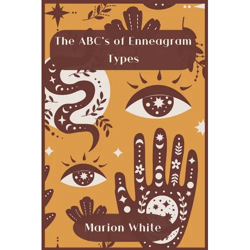 The ABC's of Enneagram Types: Learn how to improve your friendly and loving relationships. Understanding who you are, growing spiritually and findin - Paperback