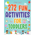 272 Fun Activities for Toddlers: A Fun Toddler Activity Guide for Developing Motor Skills, Learning Critical Thinking, and Improving Emotional Regulat - Hardcover