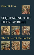 Sequencing the Hebrew Bible: The Order of the Books - Hardcover