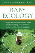 Baby Ecology: Using Science and Intuition to Create the Best Feeding, Sleep, and Play Environment for Your Unique Baby - Paperback