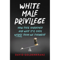 White Male Privilege: How This Happened and Why It's Even Worse than We Thought - Paperback