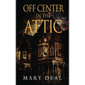 Off Center in the Attic: A Collection of Short Stories and Flash Fiction - Paperback