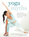 Yoga Myths: What You Need to Learn and Unlearn for a Safe and Healthy Yoga Practice - Paperback