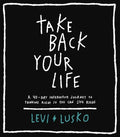 Take Back Your Life: A 40-Day Interactive Journey to Thinking Right So You Can Live Right - Hardcover