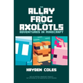 The Allay the Frog and the Axolotls: Adventures in Minecraft - Paperback