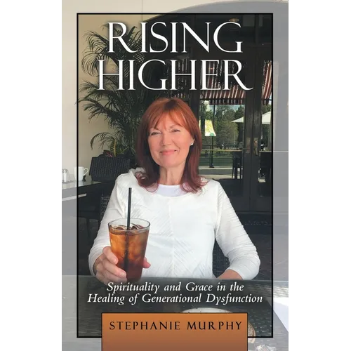 Rising Higher: Spirituality and Grace in the Healing of Generational Dysfunction - Paperback