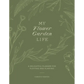 My Flower Garden Life: A Delightful Planner for Plotting and Planting - Paperback