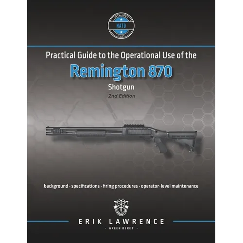 Practical Guide to the Operational Use of the Remington 870 Shotgun - Paperback