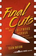 Final Cuts: New Tales of Hollywood Horror and Other Spectacles - Paperback