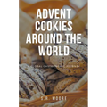 Advent Cookies Around the World: A Global Gastronomic Journey - Paperback