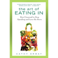 The Art of Eating In: How I Learned to Stop Spending and Love the Stove - Paperback