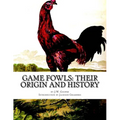 Game Fowls: Their Origin and History: Game Fowl Chickens Book 4 - Paperback