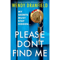 Please Don't Find Me: A jaw-dropping and completely addictive psychological thriller - Paperback