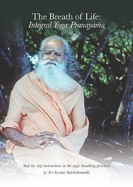 The Breath of Life: Integral Yoga Pranayama: Step-By-Step Instructions in the Yogic Breathing Practices - Paperback