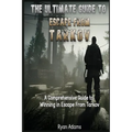 The Ultimate Guide to Escape From Tarkov: A Comprehensive Guide to Winning in Escape From Tarkov - Paperback