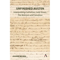 Unfinished Austen: Interpreting Catharine, Lady Susan, the Watsons and Sanditon - Hardcover