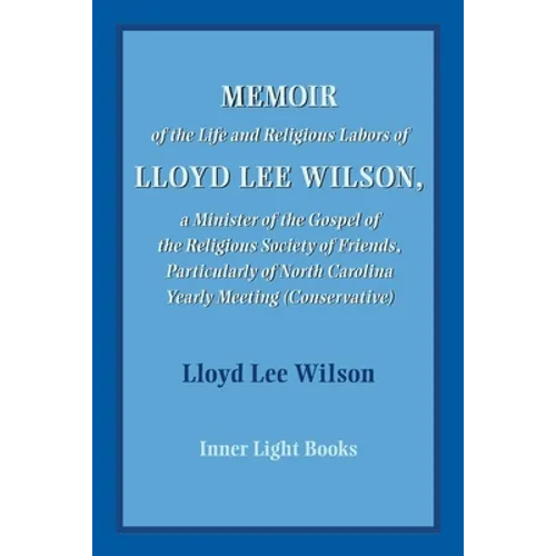 Memoir of the Life and Religious Labors of Lloyd Lee Wilson - Paperback