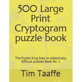 500 Large Print Cryptogram puzzle book: The Puzzle King Easy to diabolically difficult puzzles Book No. 1 - Paperback
