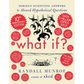 What If? 10th Anniversary Edition: Serious Scientific Answers to Absurd Hypothetical Questions - Hardcover