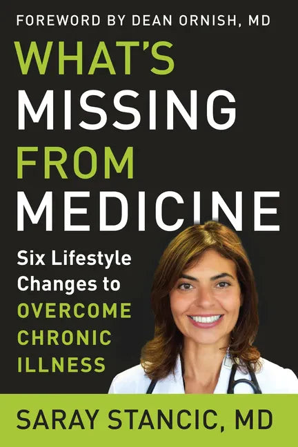 What's Missing from Medicine: Six Lifestyle Changes to Overcome Chronic Illness - Hardcover