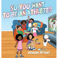 So, You Want to be an Athlete? - Hardcover