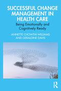 Successful Change Management in Health Care: Being Emotionally and Cognitively Ready - Paperback
