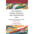The Western Sahara Question and International Law: Recognition Doctrine and Self-Determination - Hardcover