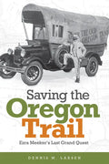 Saving the Oregon Trail: Ezra Meeker's Last Grand Quest - Paperback