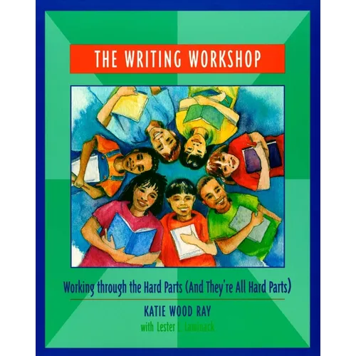 The Writing Workshop: Working Through the Hard Parts (and They're All Hard Parts) - Paperback