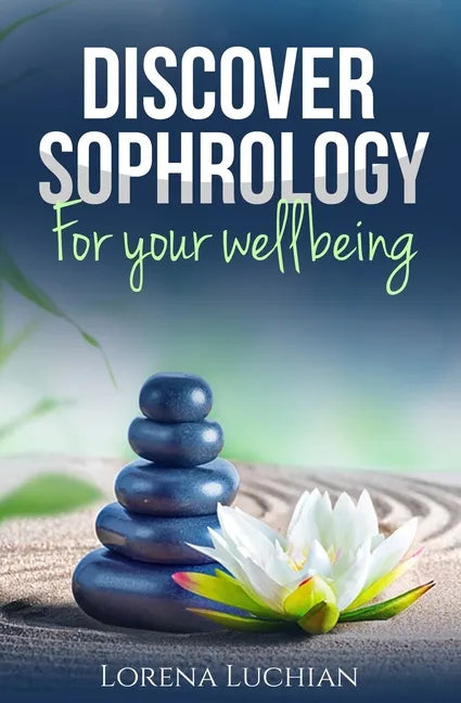 Discover SOPHROLOGY for your wellbeing: The study of human consciousness in harmony - Paperback