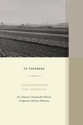Transborder Los Angeles: An Unknown Transpacific History of Japanese-Mexican Relations Volume 12 - Hardcover
