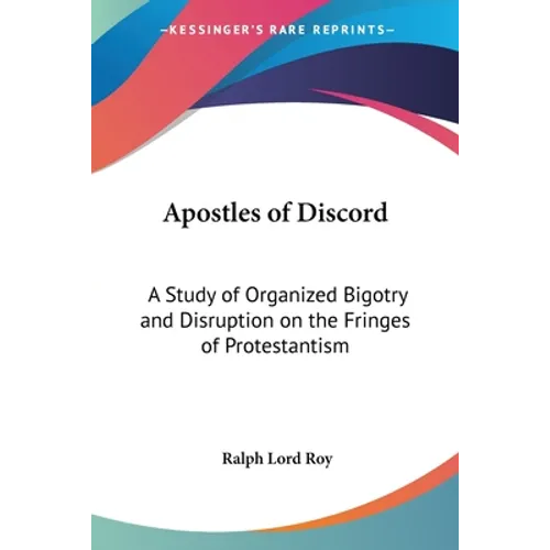 Apostles of Discord: A Study of Organized Bigotry and Disruption on the Fringes of Protestantism - Paperback