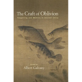 The Craft of Oblivion: Forgetting and Memory in Ancient China - Paperback