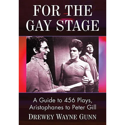 For the Gay Stage: A Guide to 456 Plays, Aristophanes to Peter Gill - Paperback