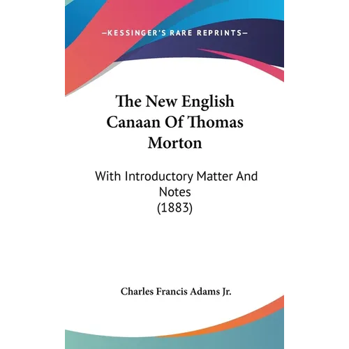 The New English Canaan Of Thomas Morton: With Introductory Matter And Notes (1883) - Hardcover