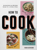 How to Cook: Building Blocks and 100 Simple Recipes for a Lifetime of Meals: A Cookbook - Paperback