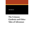 The Crimson Gardenia and Other Tales of Adventure - Paperback