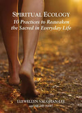Spiritual Ecology: 10 Practices to Reawaken the Sacred in Everyday Life - Paperback