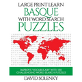 Large Print Learn Basque with Word Search Puzzles: Learn Basque Language Vocabulary with Challenging Easy to Read Word Find Puzzles - Paperback