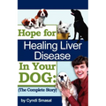 Hope For Healing Liver Disease In Your Dog: The Complete Story - Paperback