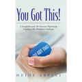 You Got This!: A Straightforward, No-nonsense Playbook for Crushing 130+ Workplace Challenges - Hardcover